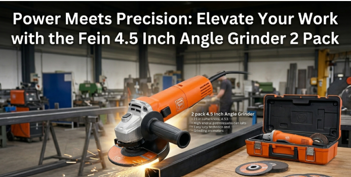 Power Meets Precision: Elevate Your Work with the Fein 4.5 Inch Angle Grinder 2 Pack