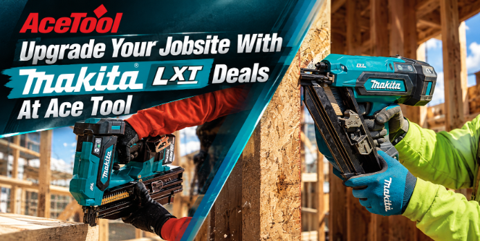 Upgrade Your Jobsite With Makita LXT Deals At Ace Tool